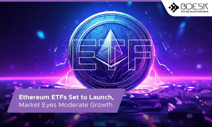 13desk crypto news| Ethereum ETFs Set to Launch, Market Eyes Moderate Growth