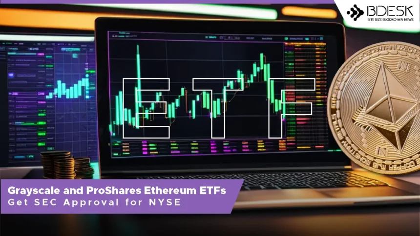 Grayscale and ProShares Ethereum ETFs Get SEC Approval for NYSE