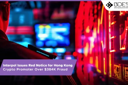 13 Desk Crypto News | Interpol Issues Red Notice for Hong Kong Crypto Promoter Over $384K Fraud