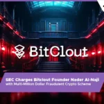 13 Desk Crypto News | SEC Charges Bitclout Founder Nader Al-Naji with Multi-Million Dollar Fraudulent Crypto Scheme