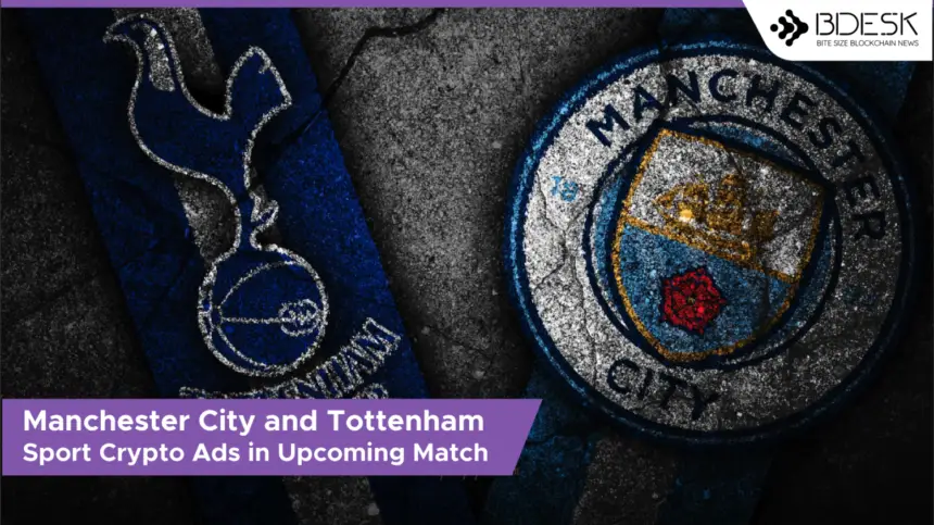 Manchester City and Tottenham Sport Crypto Ads in Upcoming Match