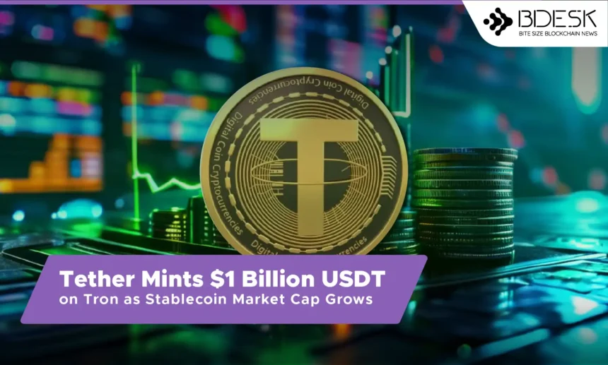 13 Desk Crypto News | Tether Mints $1 Billion USDT on Tron as Stablecoin Market Cap Grows