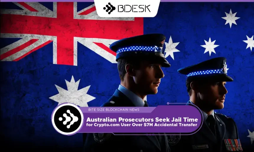 13 Desk Crypto News | Australian Prosecutors Seek Jail Time for Crypto.com User Over $7M Accidental Transfer