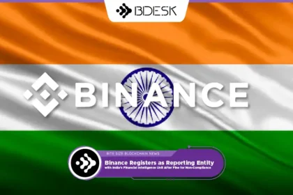 13Desk Crypto News | Binance Registers as Reporting Entity with India’s Financial Intelligence Unit After Fine for Non-Compliance