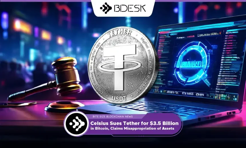 13Desk Crypto News | Celsius Sues Tether for $3.5 Billion in Bitcoin, Claims Misappropriation of Assets