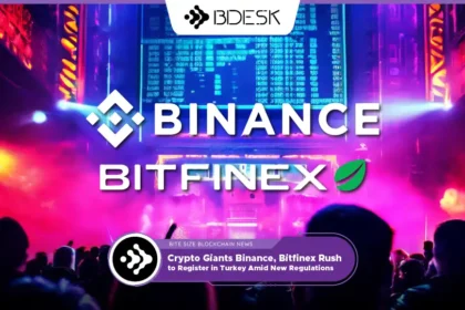 13Desk Crypto News | Crypto Giants Binance, Bitfinex Rush to Register in Turkey Amid New Regulations