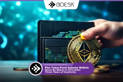 13Desk Crypto News | Plus Token Ponzi Scheme Wallets Move $2 Billion in ETH After Three Years of Inactivity