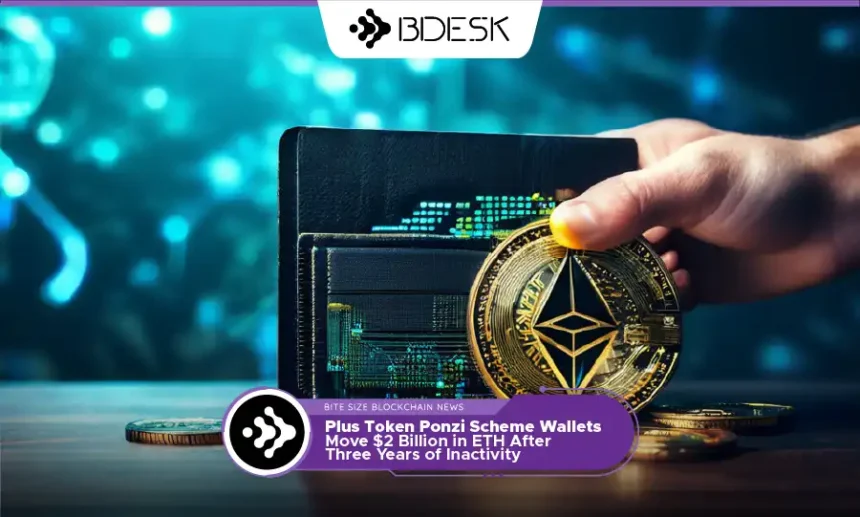 13Desk Crypto News | Plus Token Ponzi Scheme Wallets Move $2 Billion in ETH After Three Years of Inactivity