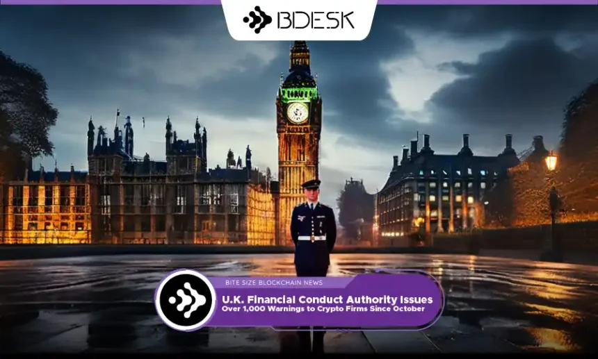 13Desk Crypto News | U.K. Financial Conduct Authority Issues Over 1,000 Warnings to Crypto Firms Since October