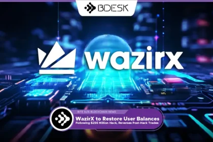 13Desk Crypto News | WazirX to Restore User Balances Following $235 Million Hack, Reverses Post-Hack Trades