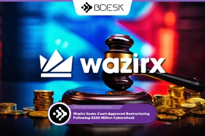 13Desk Crypto News | Wazirx Seeks Court-Approved Restructuring Following $230 Million Cyberattack