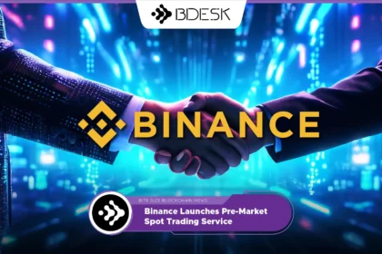 13Desk Crypto News | Binance Launches Pre-Market Spot Trading Service