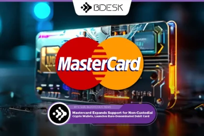 13Desk Crypto News | Mastercard Expands Support for Non-Custodial Crypto Wallets, Launches Euro-Denominated Debit Card