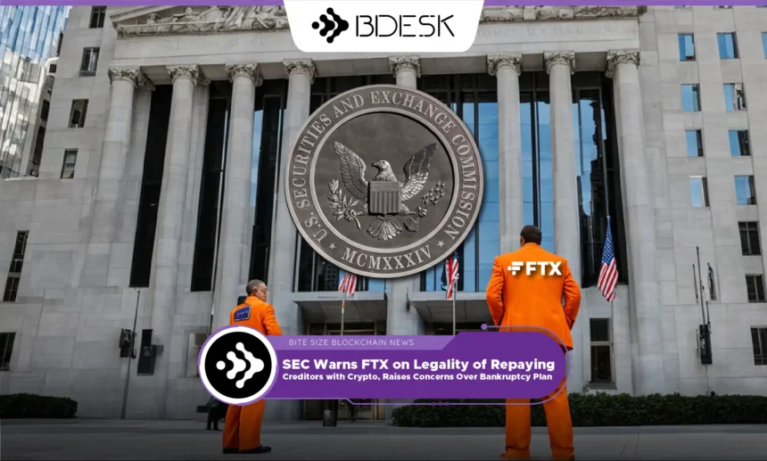 13Desk Crypto News | SEC Warns FTX on Legality of Repaying Creditors with Crypto, Raises Concerns Over Bankruptcy Plan