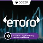 13Desk Crypto News | eToro Halts Crypto Offerings Amid SEC Settlement