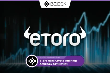 13Desk Crypto News | eToro Halts Crypto Offerings Amid SEC Settlement