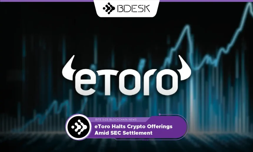 13Desk Crypto News | eToro Halts Crypto Offerings Amid SEC Settlement