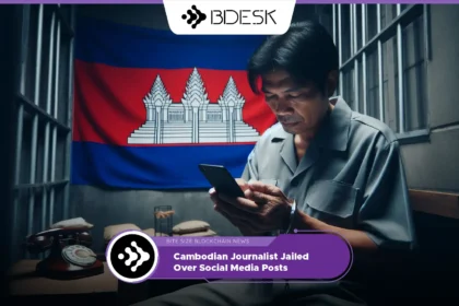 13Desk Crypto News | Cambodian Journalist Jailed Over Social Media Posts