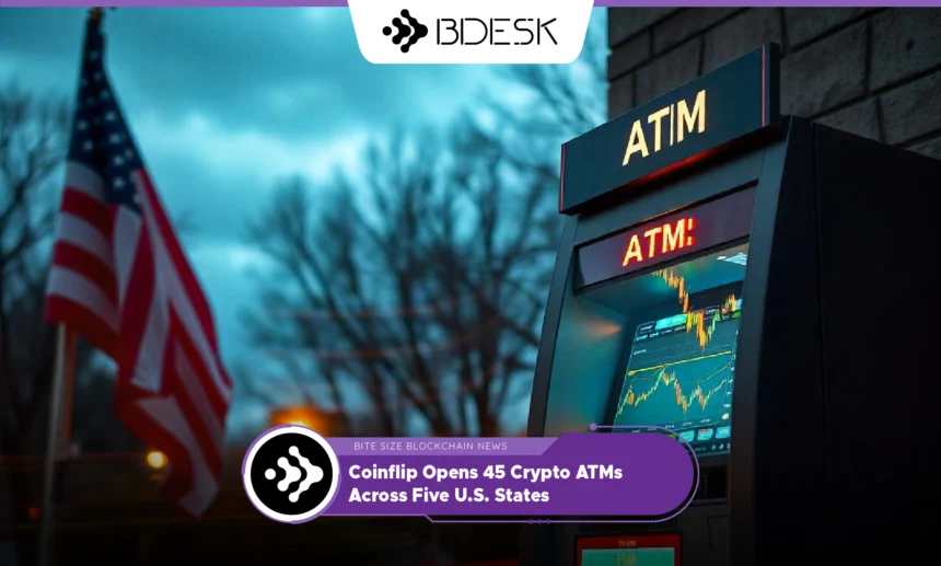 13Desk Crypto News | Coinflip Opens 45 Crypto ATMs Across Five U.S. States