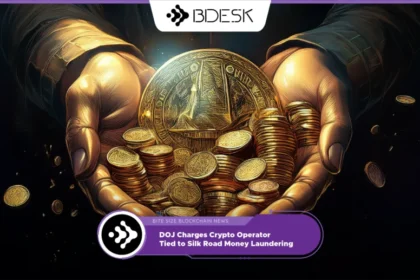 13Desk Crypto News | DOJ Charges Crypto Operator Tied to Silk Road Money Laundering