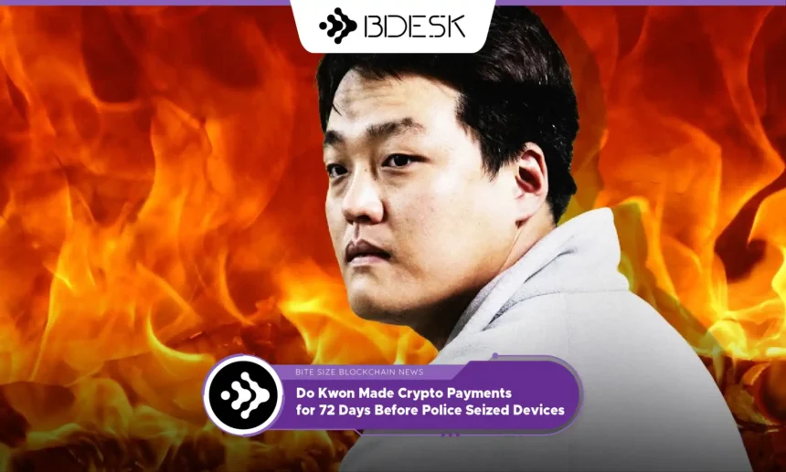 13Desk Crypto News | Do Kwon Made Crypto Payments for 72 Days Before Police Seized Devices