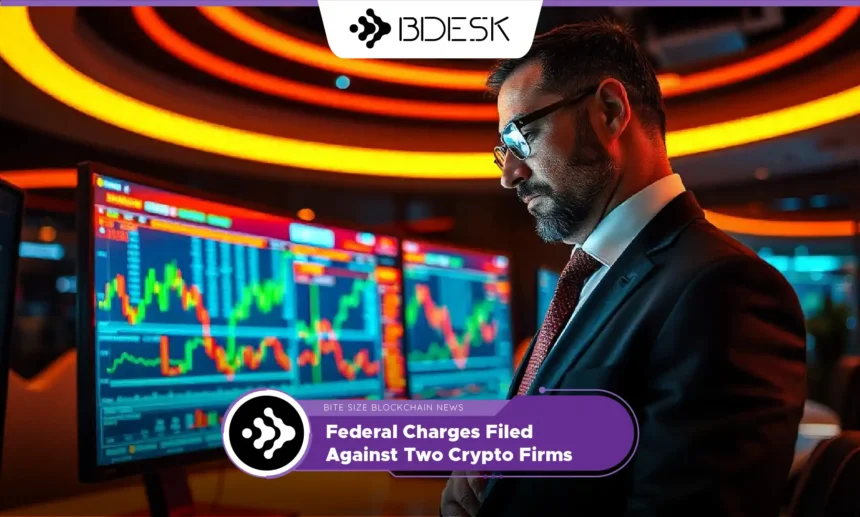 13Desk Crypto News | Federal Charges Filed Against Two Crypto Firms