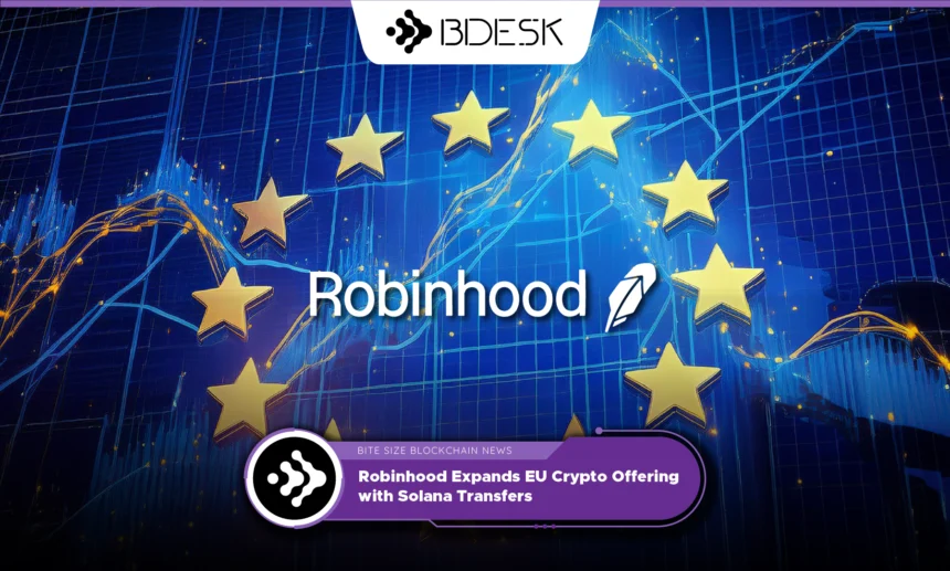 13Desk Crypto News | Robinhood Expands EU Crypto Offering with Solana Transfers