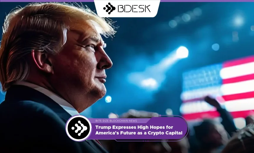 13Desk Crypto News | Trump Expresses High Hopes for America’s Future as a Crypto Capital