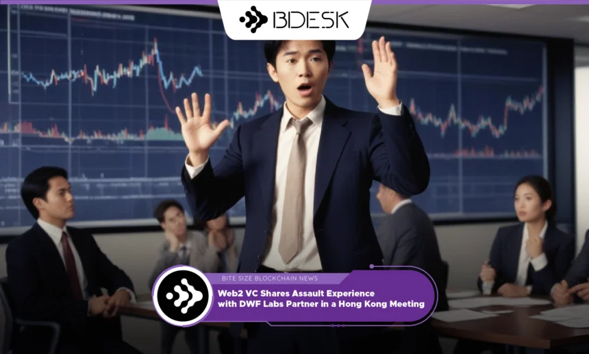 13Desk Crypto News | Web2 VC Shares Assault Experience with DWF Labs Partner in a Hong Kong Meeting