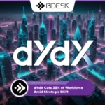 13Desk Crypto News | dYdX Cuts 35% of Workforce Amid Strategic Shift