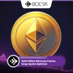 13Desk Crypto News | $200 Million Ethereum Futures Surge Sparks Optimism