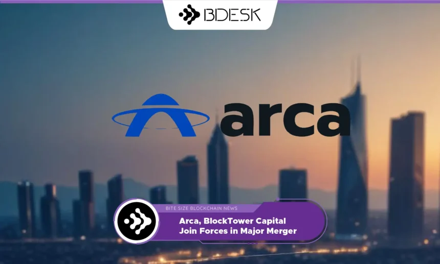 13Desk Crypto News | Arca, BlockTower Capital Join Forces in Major Merger