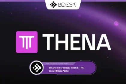 13Desk Crypto News | Binance Introduces Thena (THE) on Airdrops Portal