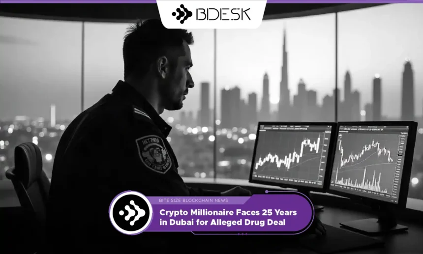 13Desk Crypto News | Crypto Millionaire Faces 25 Years in Dubai for Alleged Drug Deal