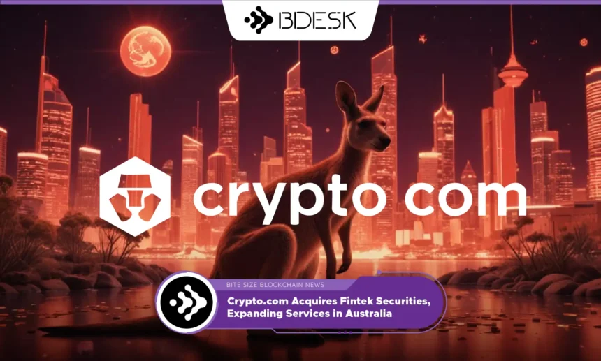 13Desk Crypto News | Crypto.com Acquires Fintek Securities, Expanding Services in Australia