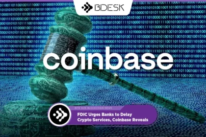 13Desk Crypto News | FDIC Urges Banks to Delay Crypto Services, Coinbase Reveals