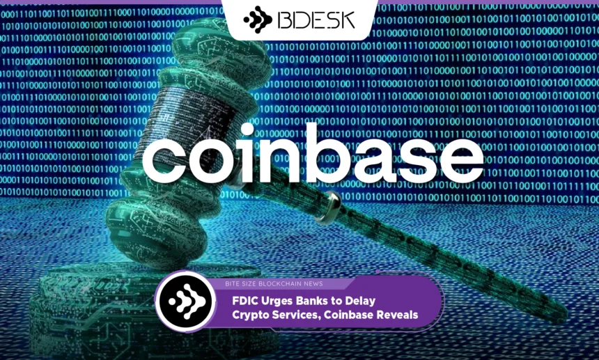 13Desk Crypto News | FDIC Urges Banks to Delay Crypto Services, Coinbase Reveals