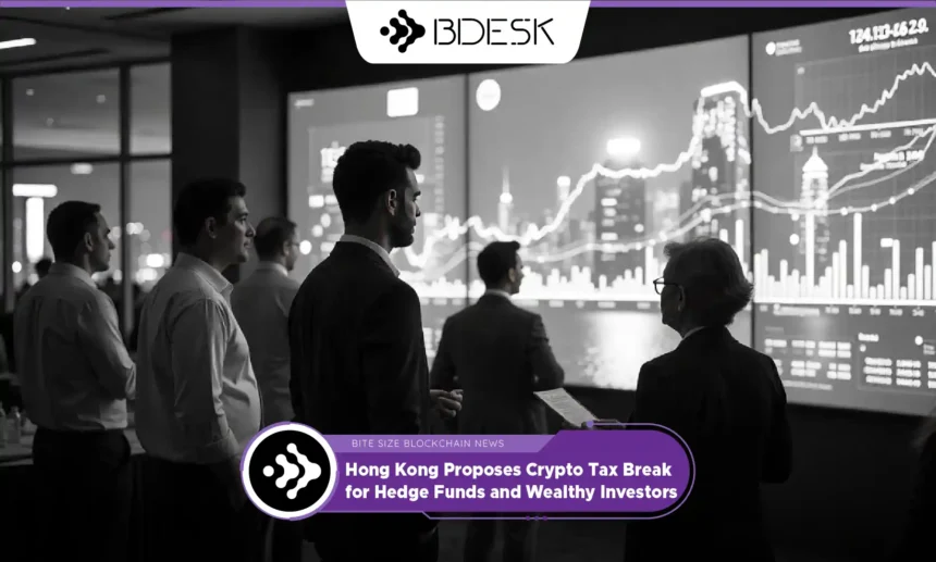 13Desk Crypto News | Hong Kong Proposes Crypto Tax Break for Hedge Funds and Wealthy Investors