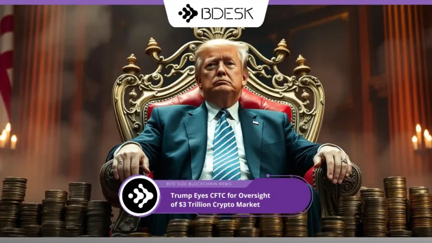 13Desk Crypto News | Trump Eyes CFTC for Oversight of $3 Trillion Crypto Market