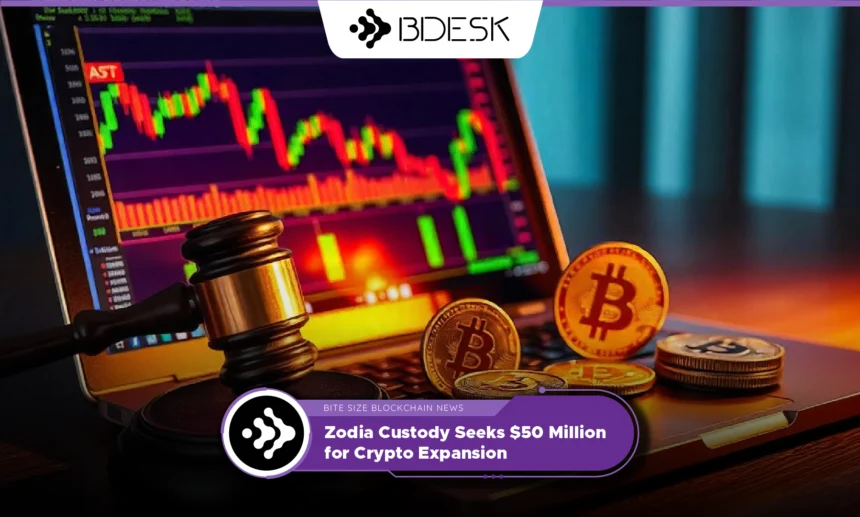 13Desk Crypto News | Zodia Custody Seeks $50 Million for Crypto Expansion