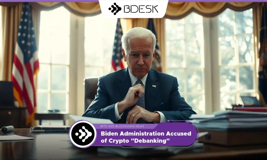 Crypto News 13Desk | Biden Administration Accused of Crypto "Debanking"