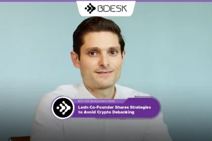 Crypto News 13Desk | Ledn Co-Founder Shares Strategies to Avoid Crypto Debanking