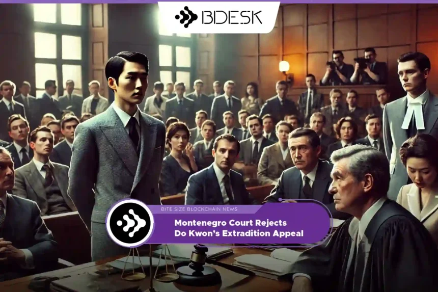 Crypto News 13Desk | Montenegro Court Rejects Do Kwon’s Extradition Appeal