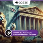 Crypto News 13Desk | UK FCA to Ban Public Crypto Offers Amid Regulatory Crackdown