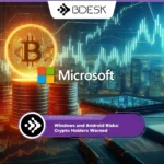 Crypto News 13Desk | Windows and Android Risks: Crypto Holders Warned