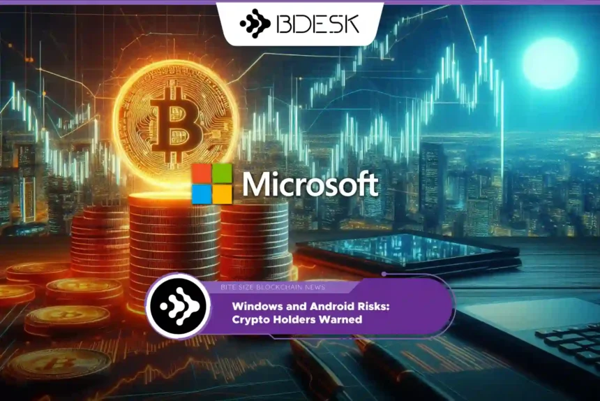 Crypto News 13Desk | Windows and Android Risks: Crypto Holders Warned