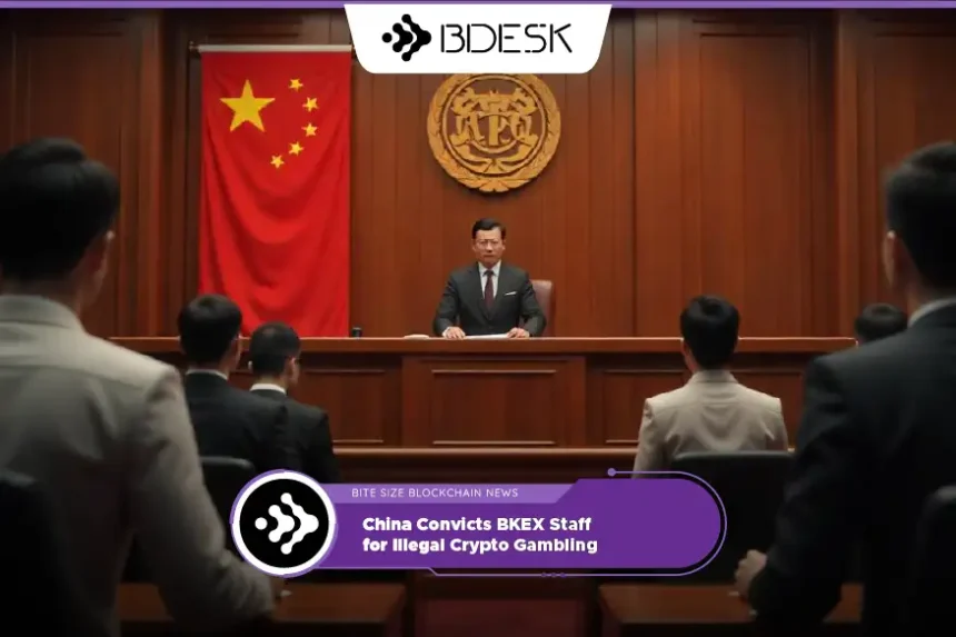 Crypto News 13Desk | China Convicts BKEX Staff for Illegal Crypto Gambling