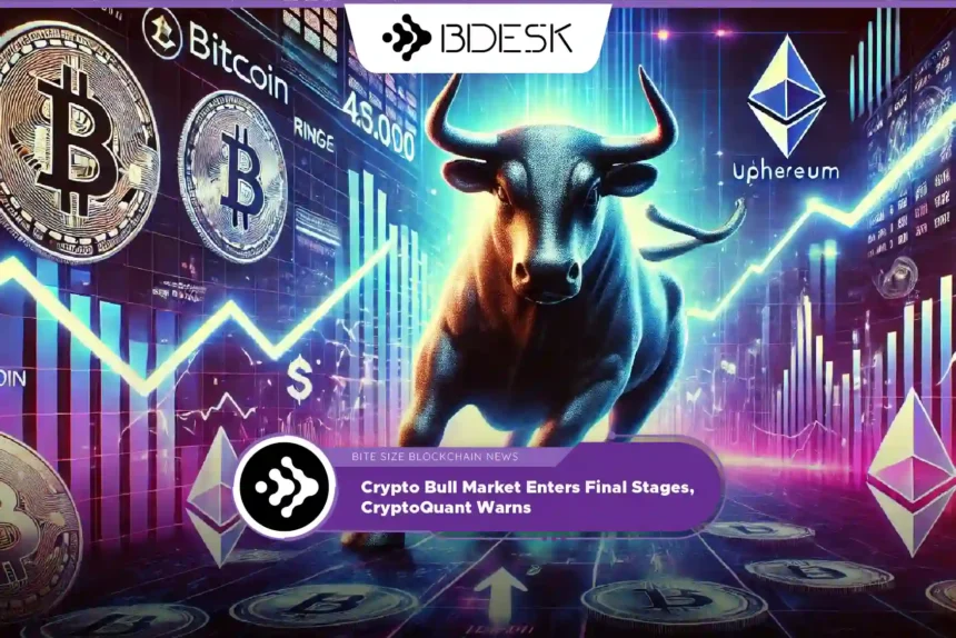 Crypto News 13Desk | Crypto Bull Market Enters Final Stages, CryptoQuant Warns