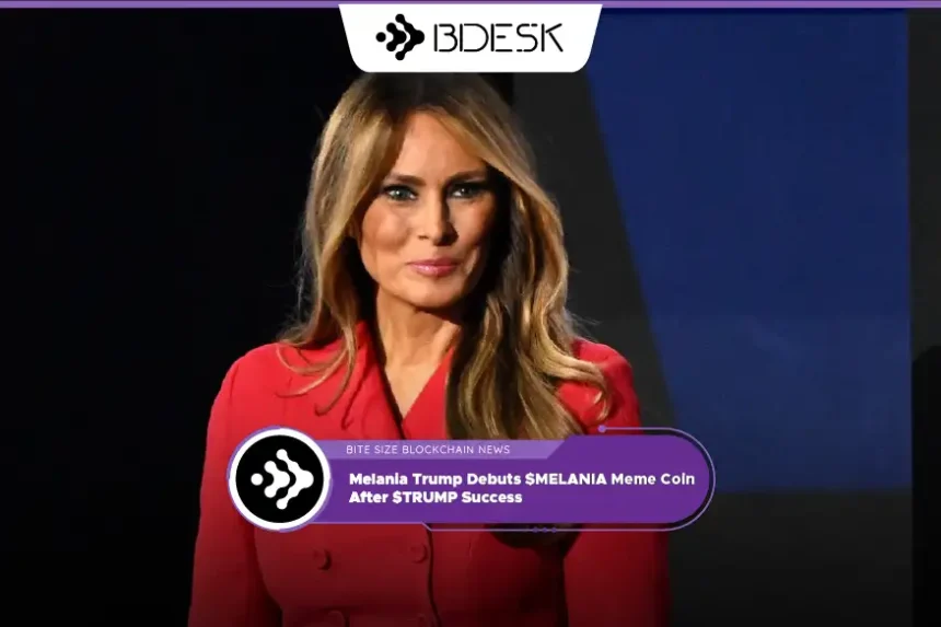 Crypto News 13Desk | Melania Trump Debuts $MELANIA Meme Coin After $TRUMP Success