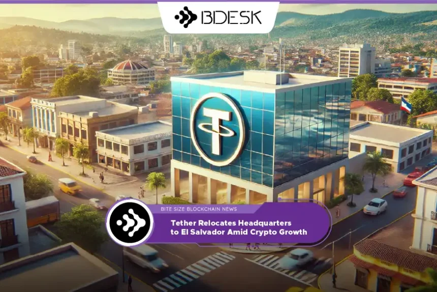 Crypto News 13Desk | Tether Relocates Headquarters to El Salvador Amid Crypto Growth